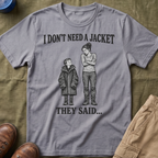 I Don't Need a Jacket Mom T-Shirt