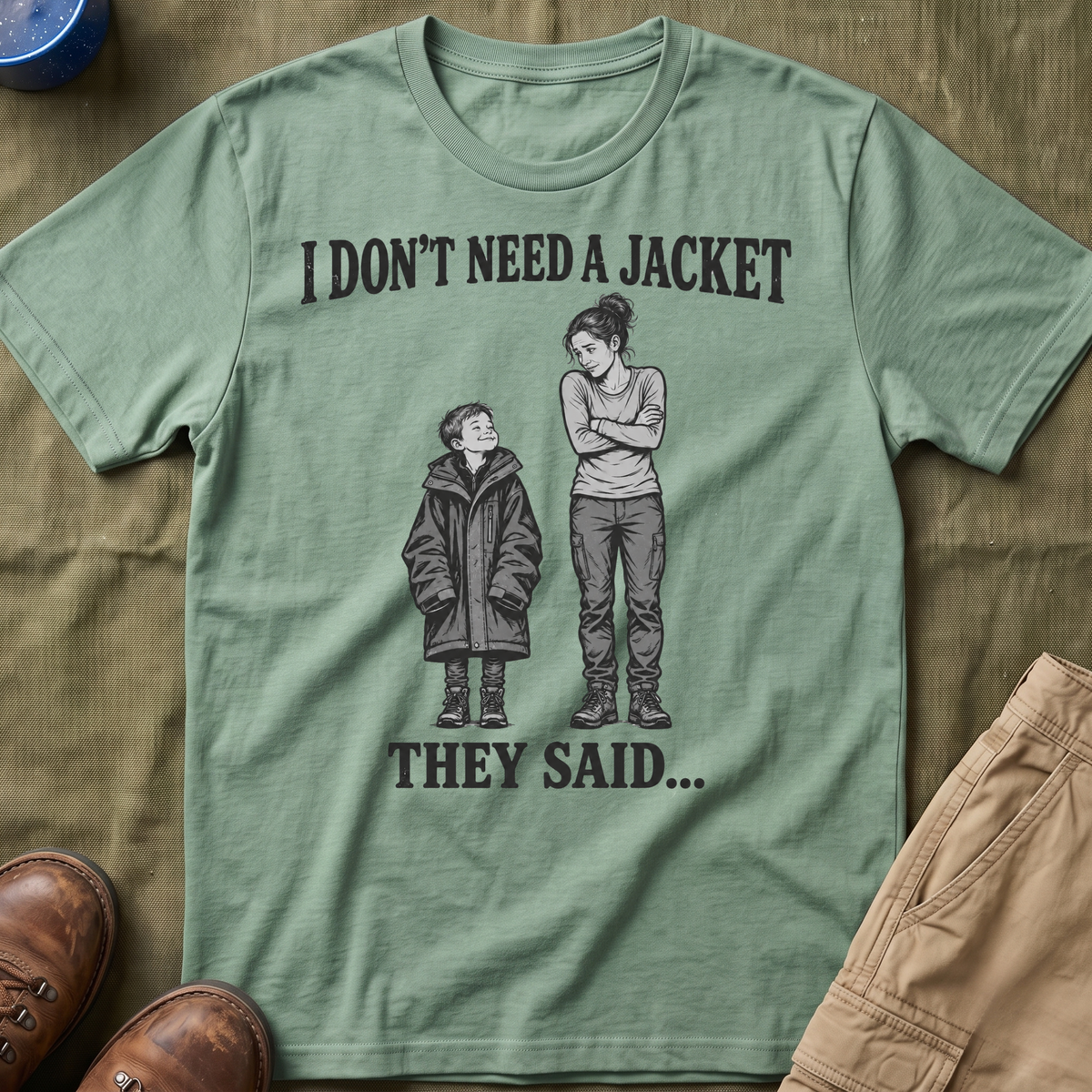 I Don't Need a Jacket Mom T-Shirt