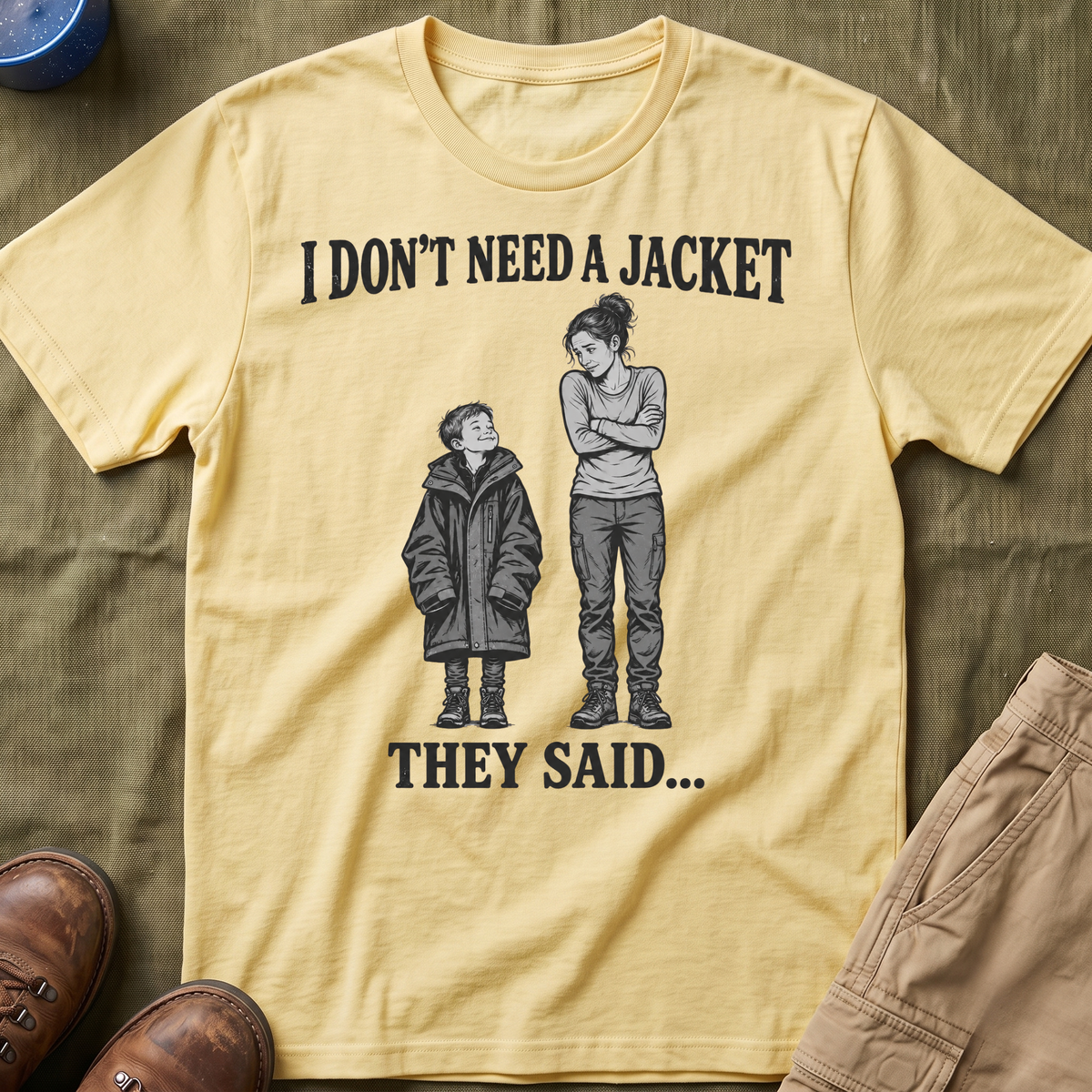 I Don't Need a Jacket Mom T-Shirt