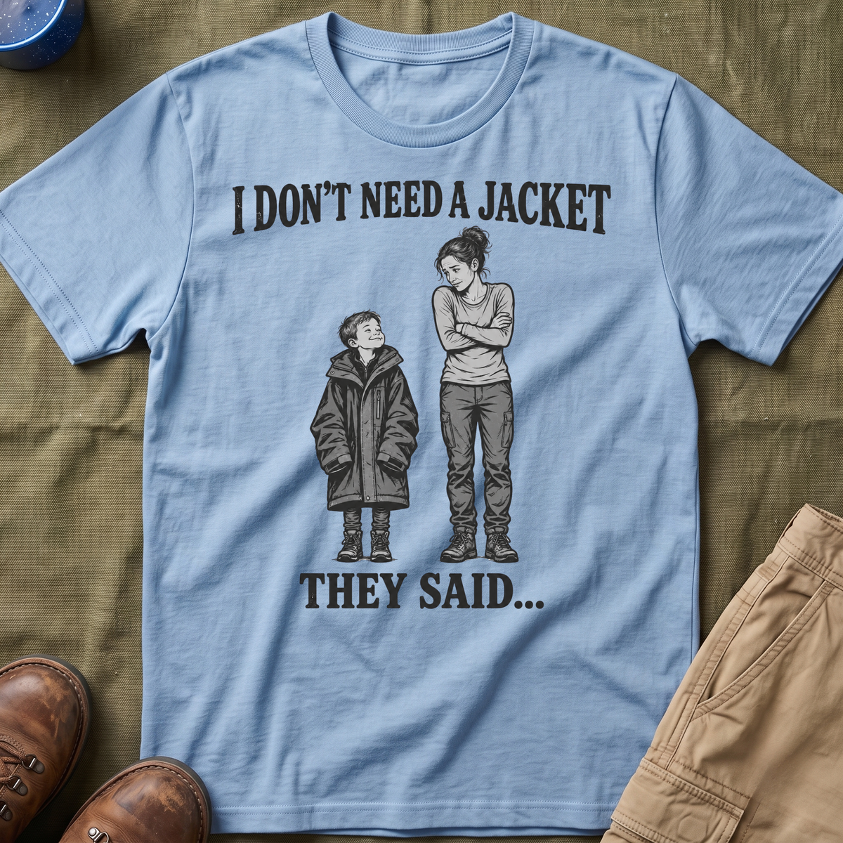 I Don't Need a Jacket Mom T-Shirt