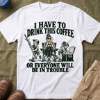 I Have To Drink This Coffee Mom T-Shirt