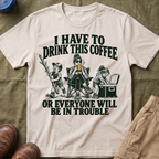 I Have To Drink This Coffee Mom T-Shirt
