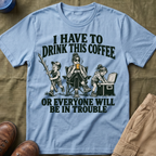 I Have To Drink This Coffee Mom T-Shirt