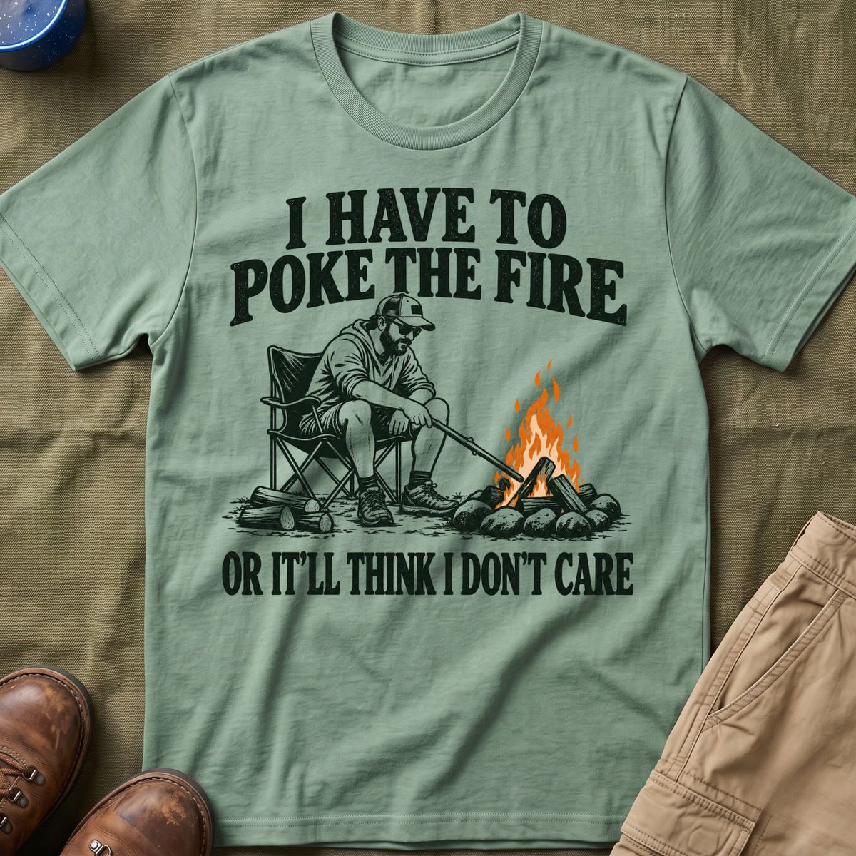 I Have To Poke The Fire T-Shirt