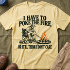 I Have To Poke The Fire T-Shirt