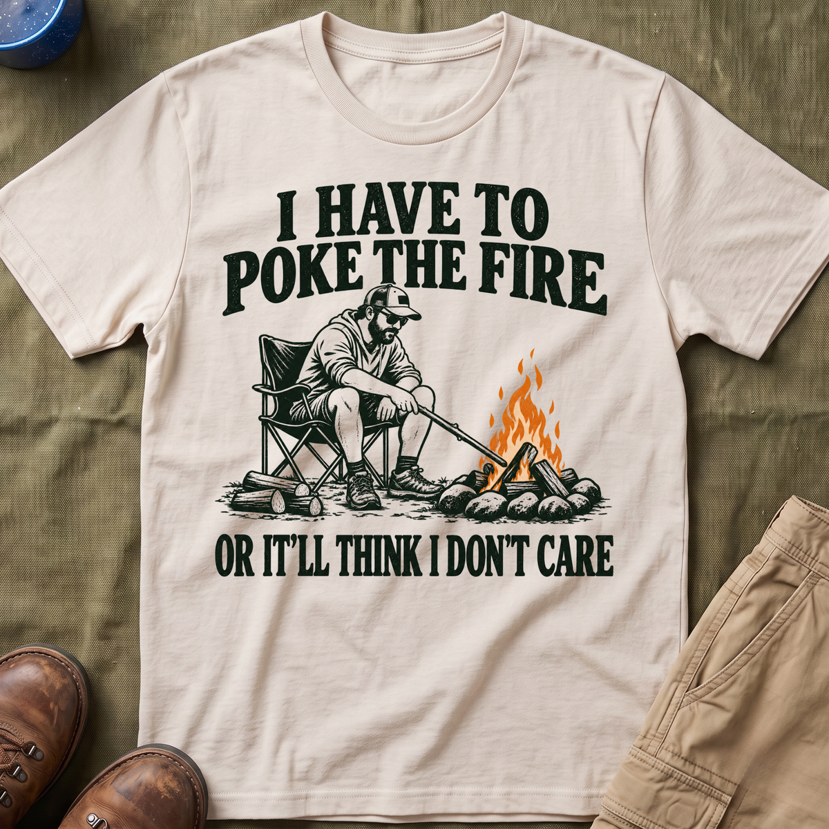 I Have To Poke The Fire T-Shirt