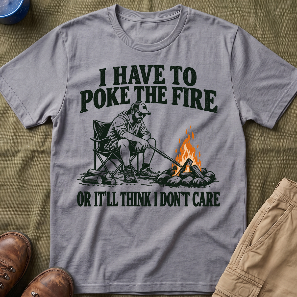 I Have To Poke The Fire T-Shirt