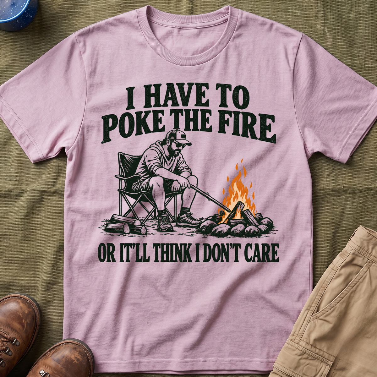 I Have To Poke The Fire T-Shirt