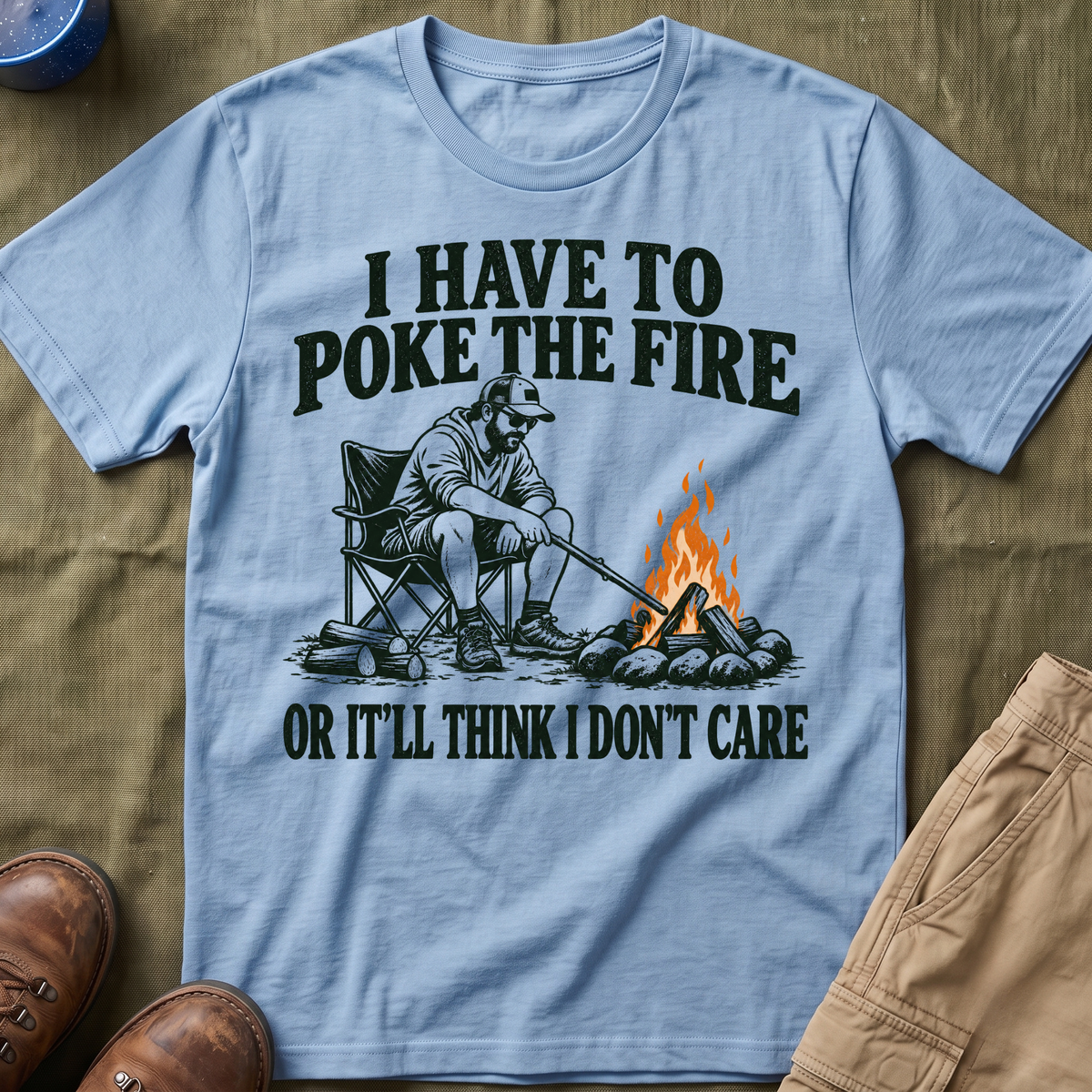 I Have To Poke The Fire T-Shirt