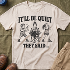 It'll Be Quiet T-Shirt