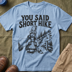 You Said Short Hike T-Shirt