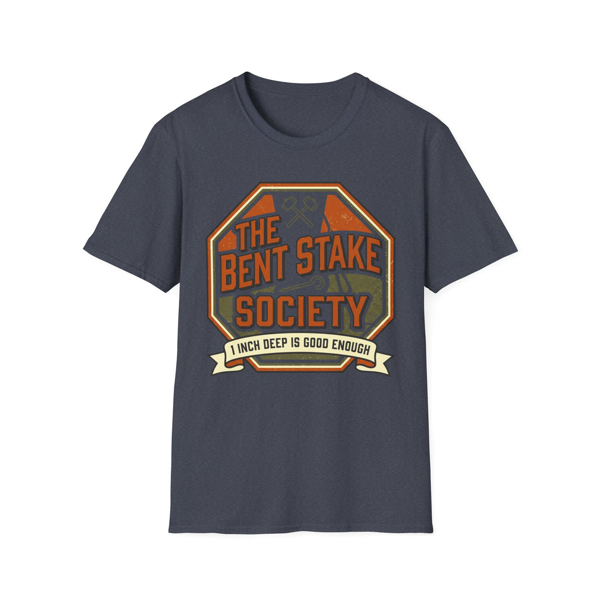 The Bent Stake Society — 1 Inch Deep Is Good Enough T-Shirt