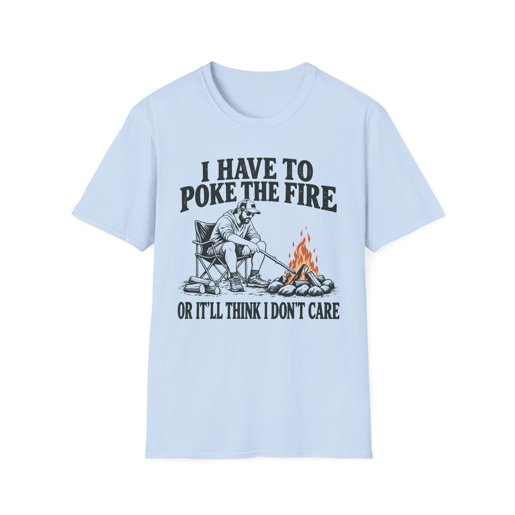 I Have To Poke The Fire T-Shirt