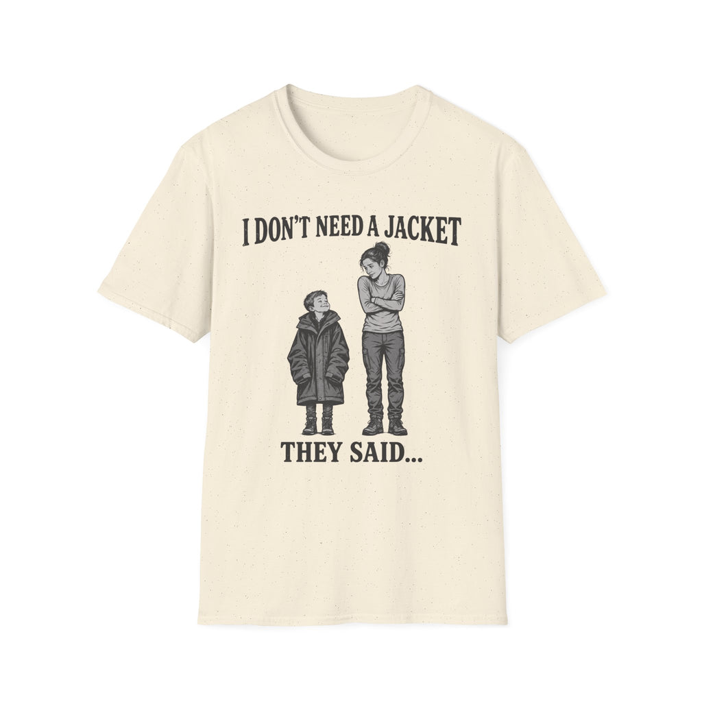 I Don't Need a Jacket Mom T-Shirt