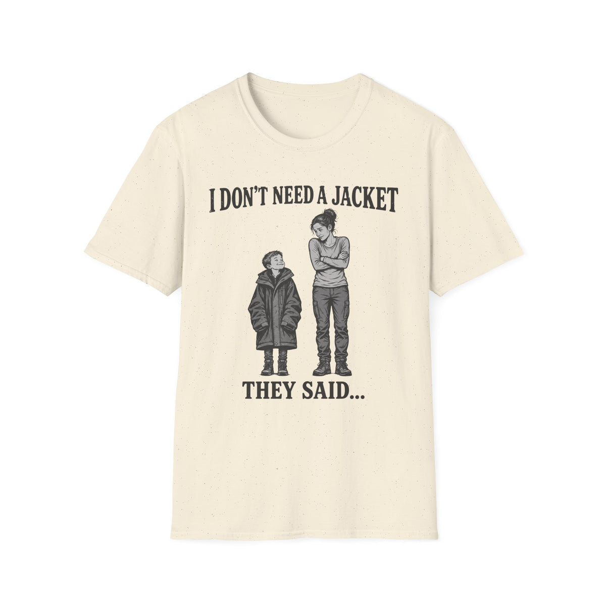 I Don't Need a Jacket Mom T-Shirt