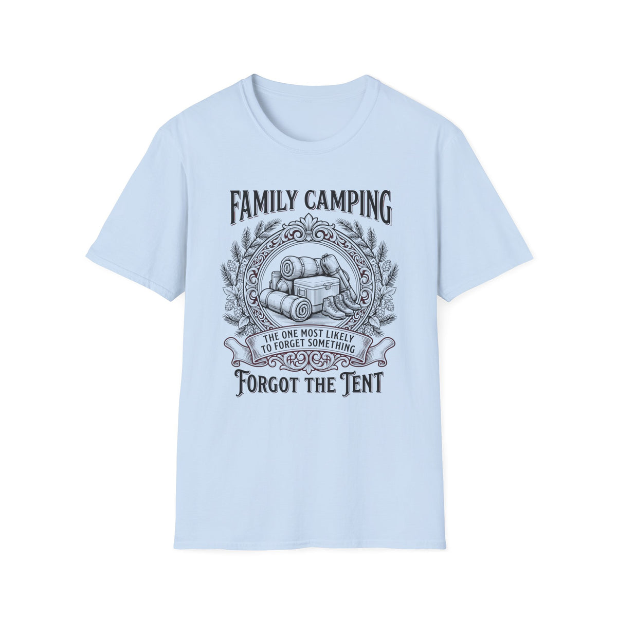 The One Most Likely To Forget Something Forgot The Tent — Classic T-Shirt