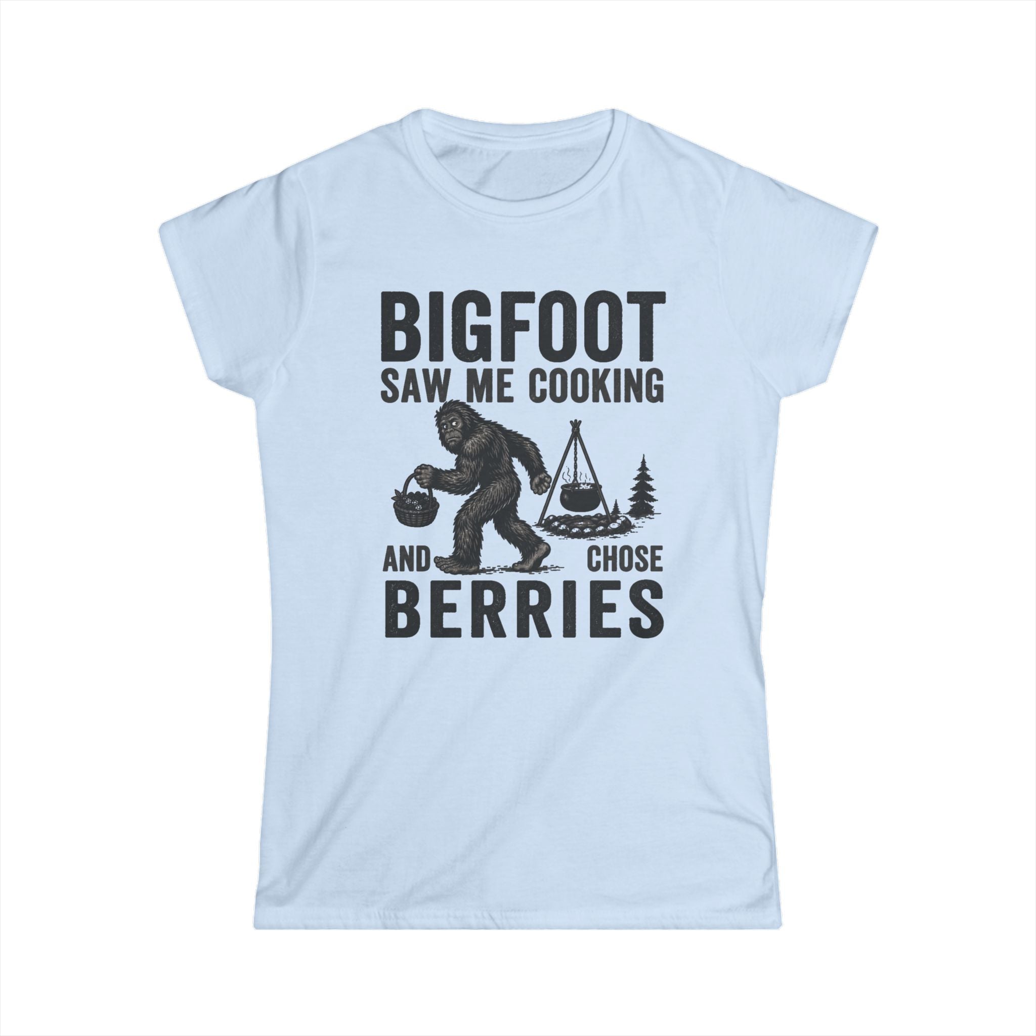 Bigfoot Saw Me Cooking — And Chose Berries Matching Women T-Shirt