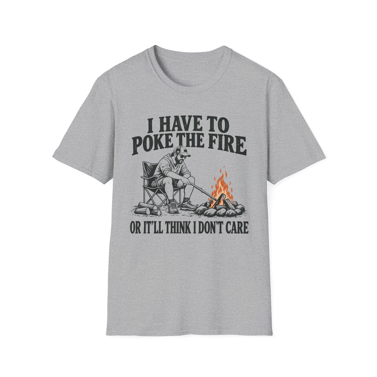 I Have To Poke The Fire T-Shirt