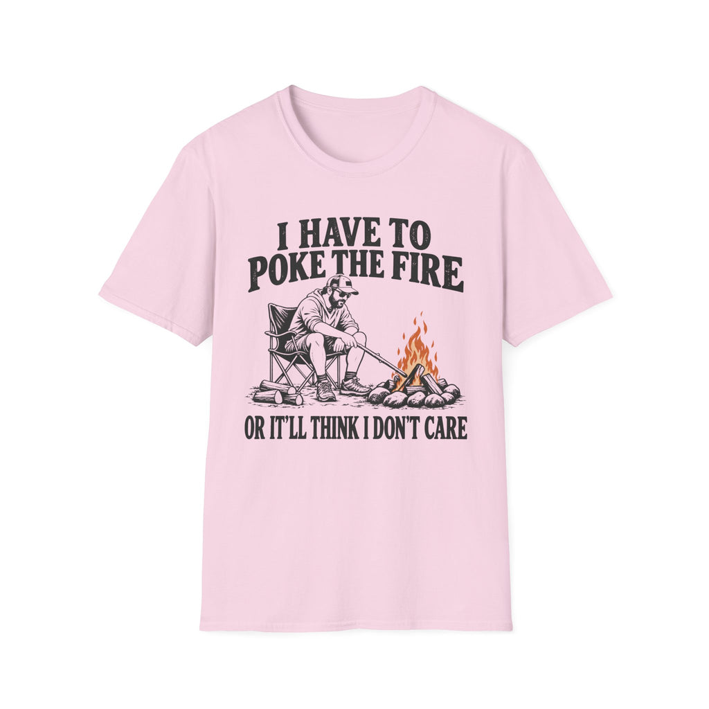I Have To Poke The Fire T-Shirt