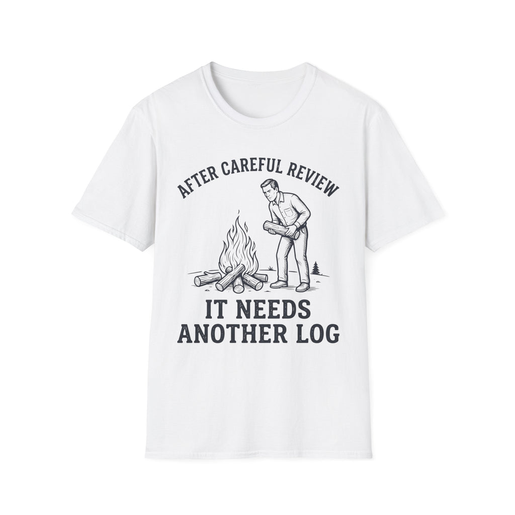 It Needs Another Log T-Shirt