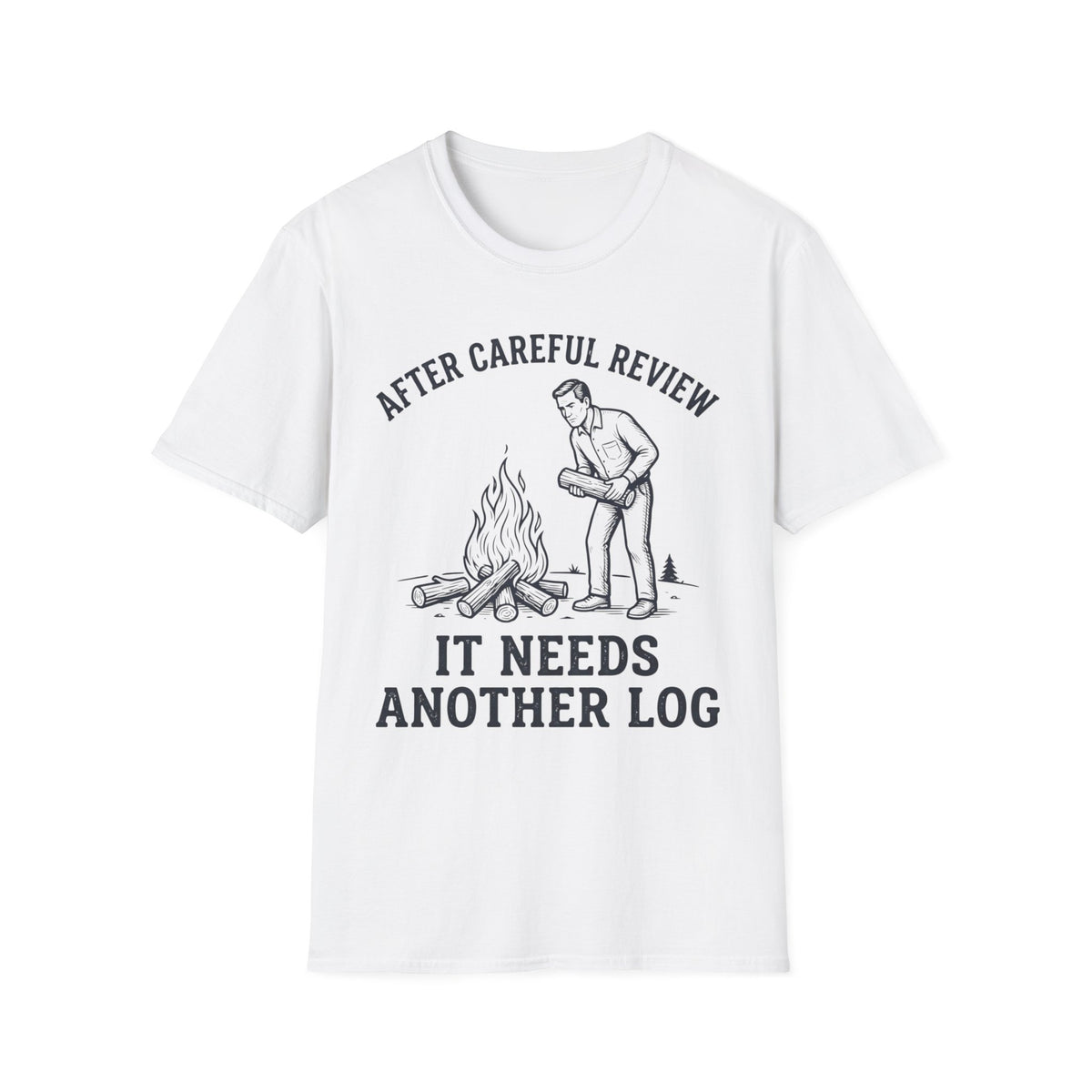 It Needs Another Log T-Shirt