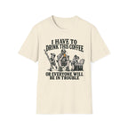 I Have To Drink This Coffee Dad T-Shirt