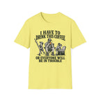 I Have To Drink This Coffee Dad T-Shirt