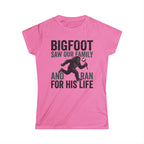 Bigfoot Saw Our Family — And Ran For His Life Matching Women T-Shirt