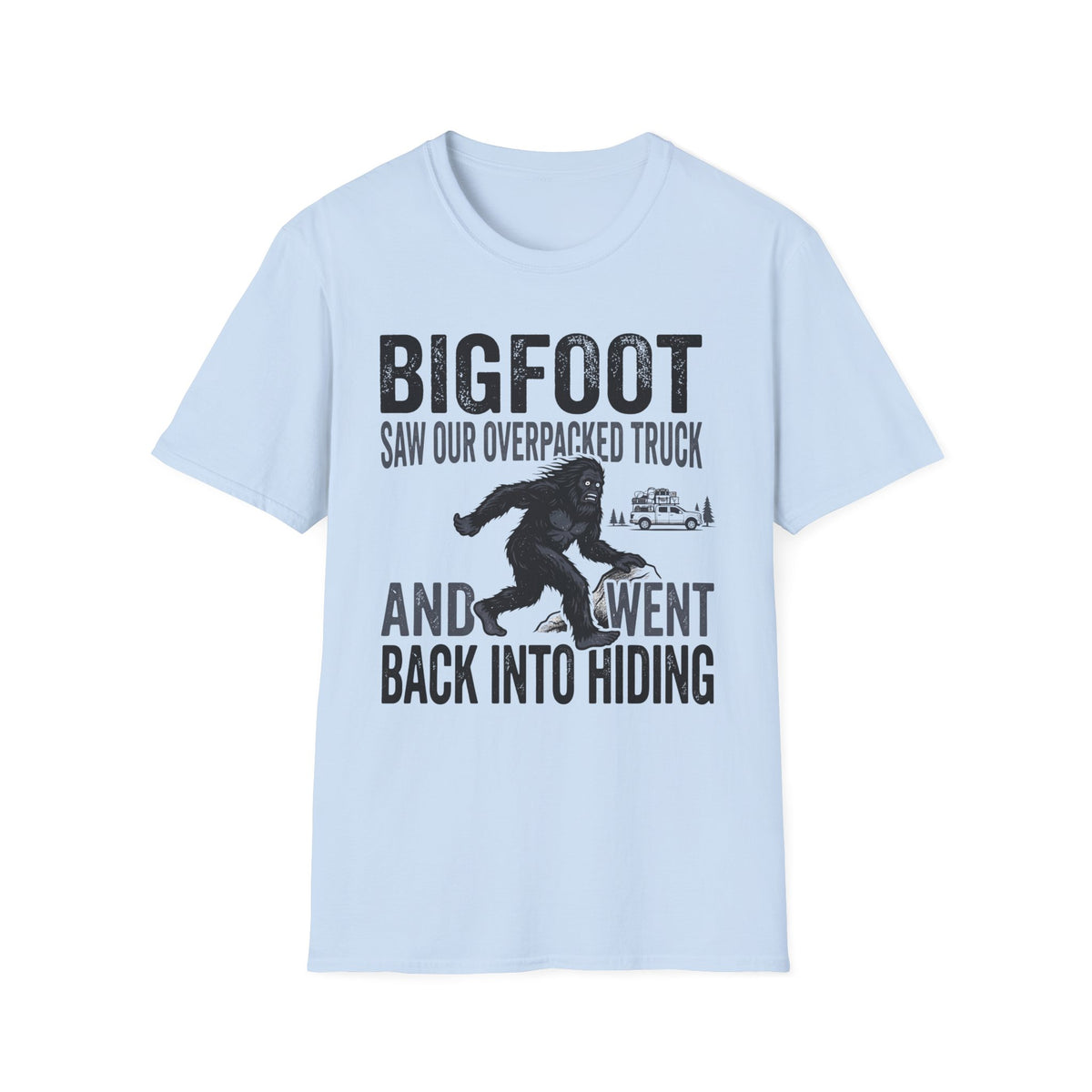 Bigfoot Saw Our Overpacked Truck — And Went Back Into Hiding Matching T-Shirt