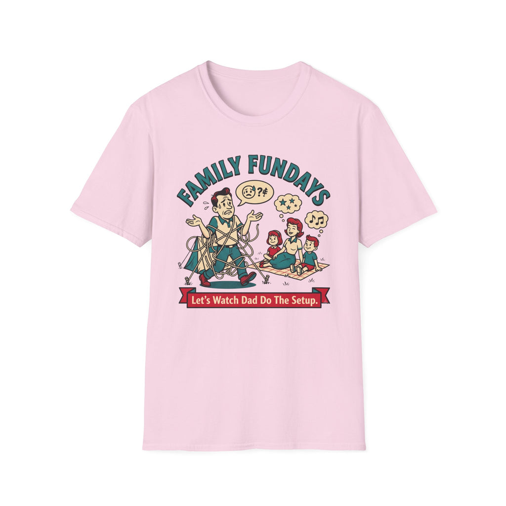 Family Fundays — Let's Watch Dad Do The Setup T-Shirt