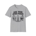 Ask Your Other Parent T-Shirt