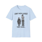 I Don't Need a Jacket Mom T-Shirt