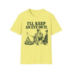 I'll Keep an Eye on It T-Shirt