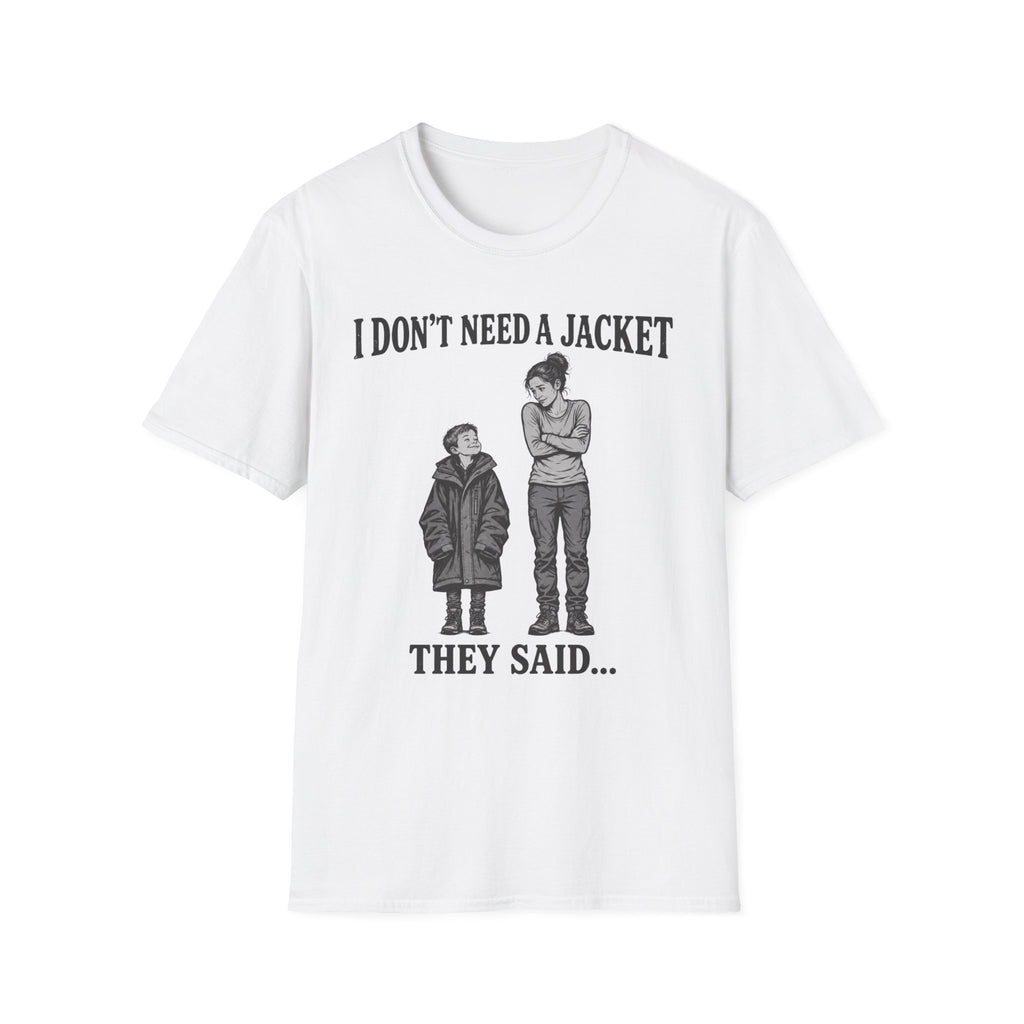 I Don't Need a Jacket Mom T-Shirt