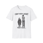 I Don't Need a Jacket Mom T-Shirt