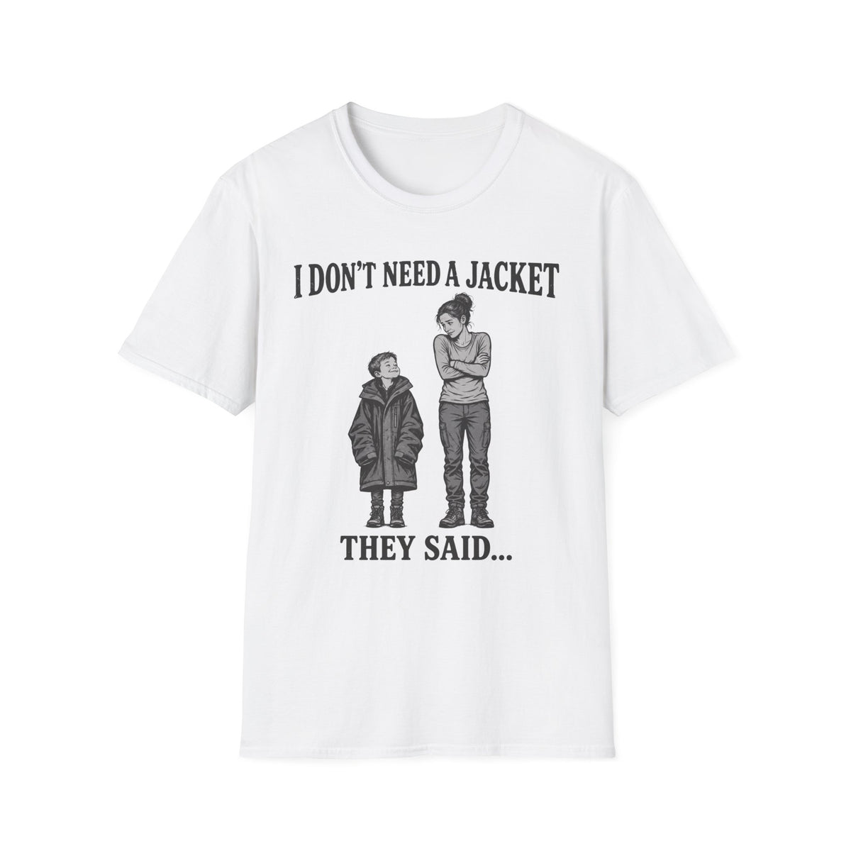 I Don't Need a Jacket Mom T-Shirt