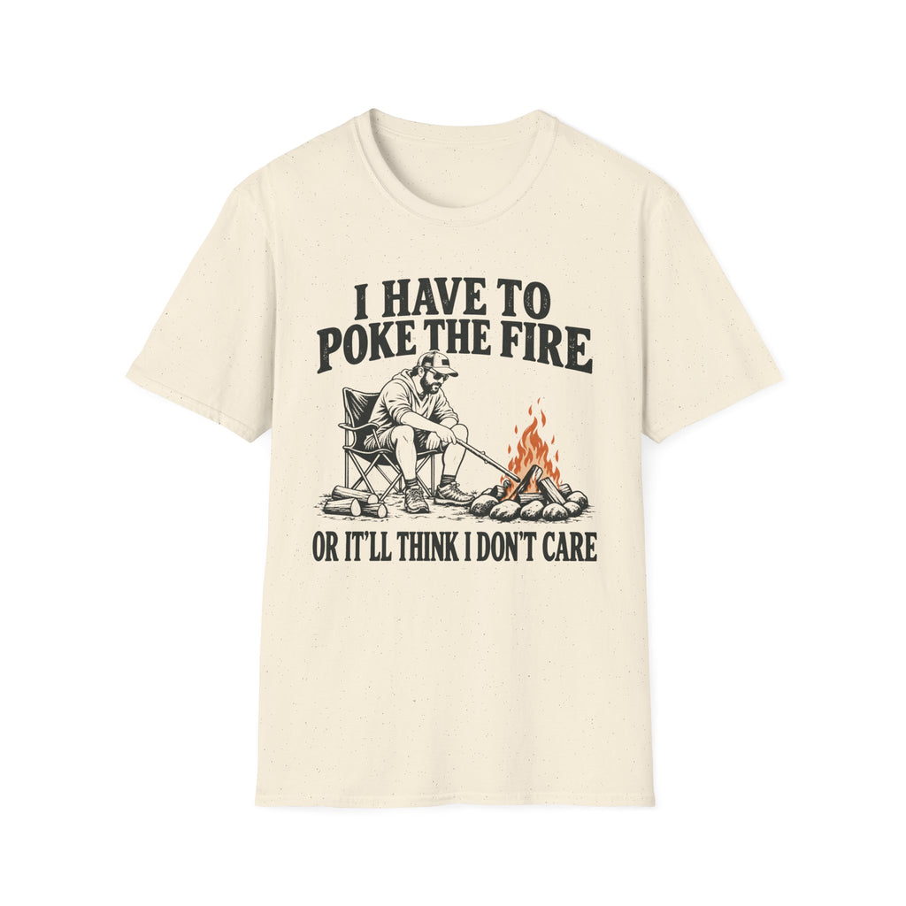 I Have To Poke The Fire T-Shirt