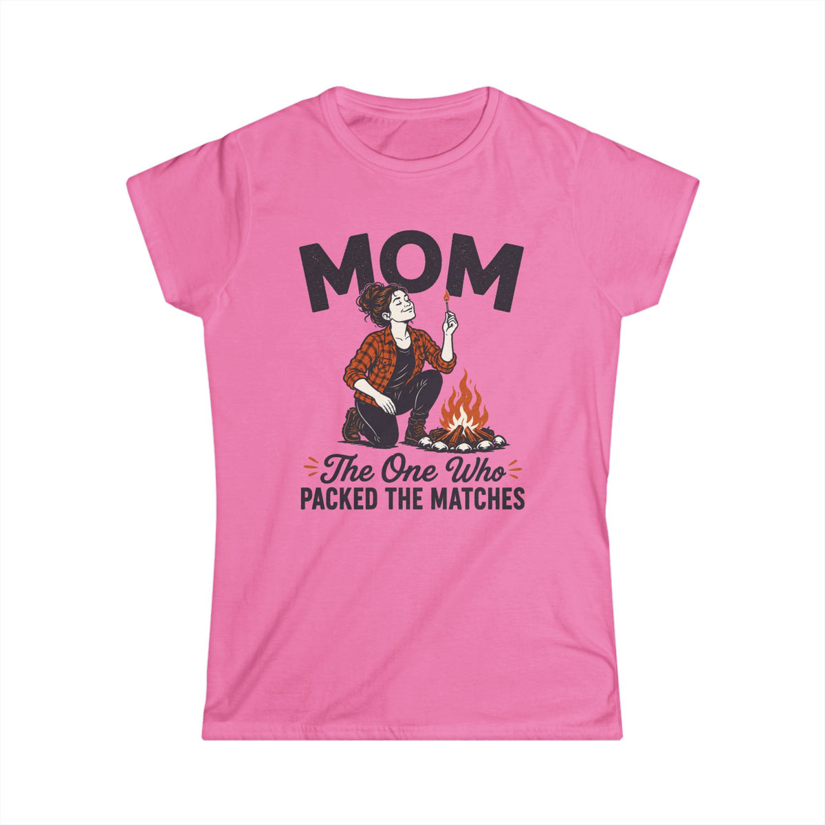 Mom — The One Who Packed The Matches Matching Women T-Shirt