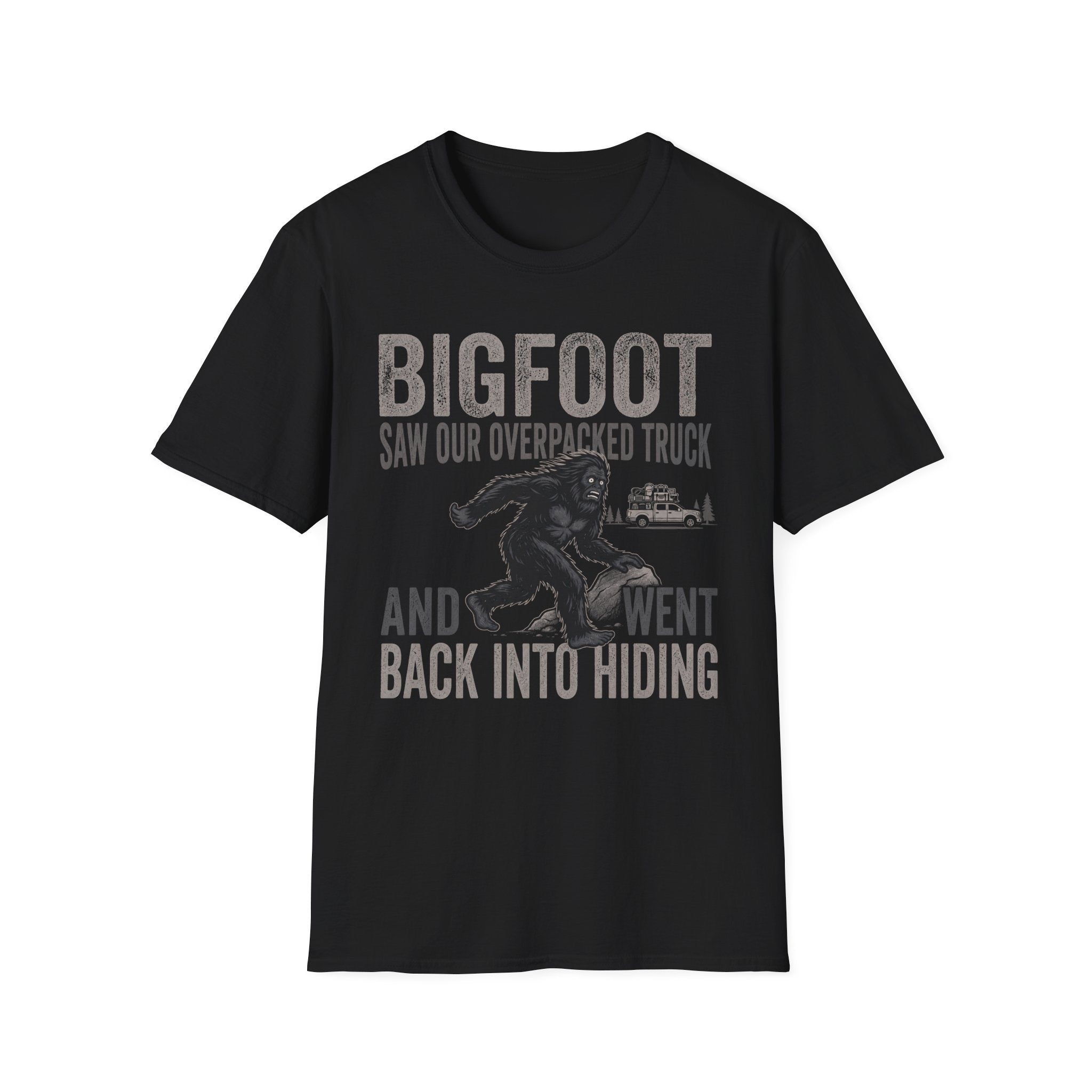 Bigfoot Saw Our Overpacked Truck — And Went Back Into Hiding Matching T-Shirt