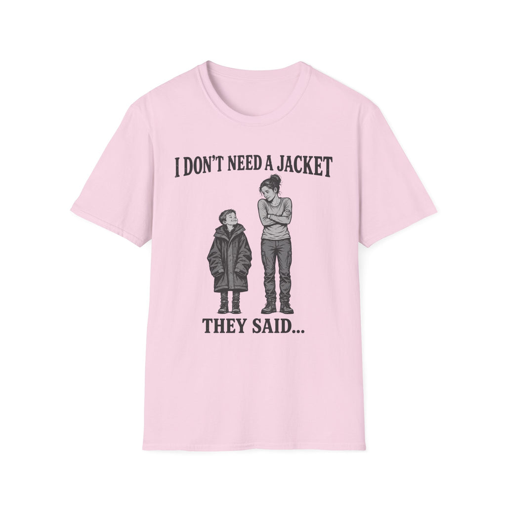 I Don't Need a Jacket Mom T-Shirt
