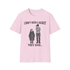 I Don't Need a Jacket Mom T-Shirt