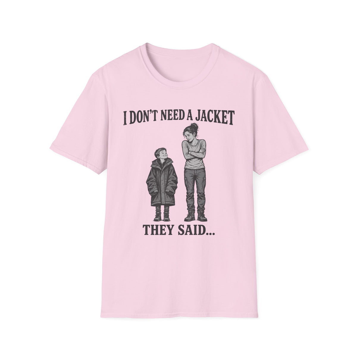 I Don't Need a Jacket Mom T-Shirt