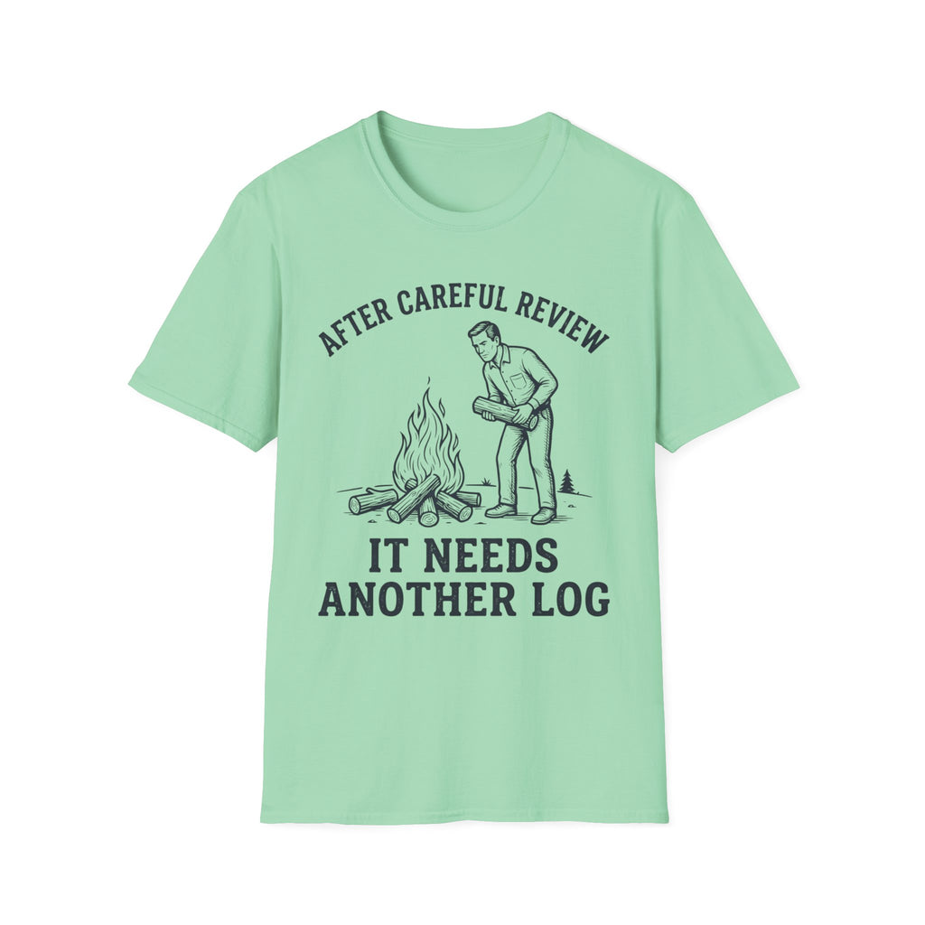 It Needs Another Log T-Shirt