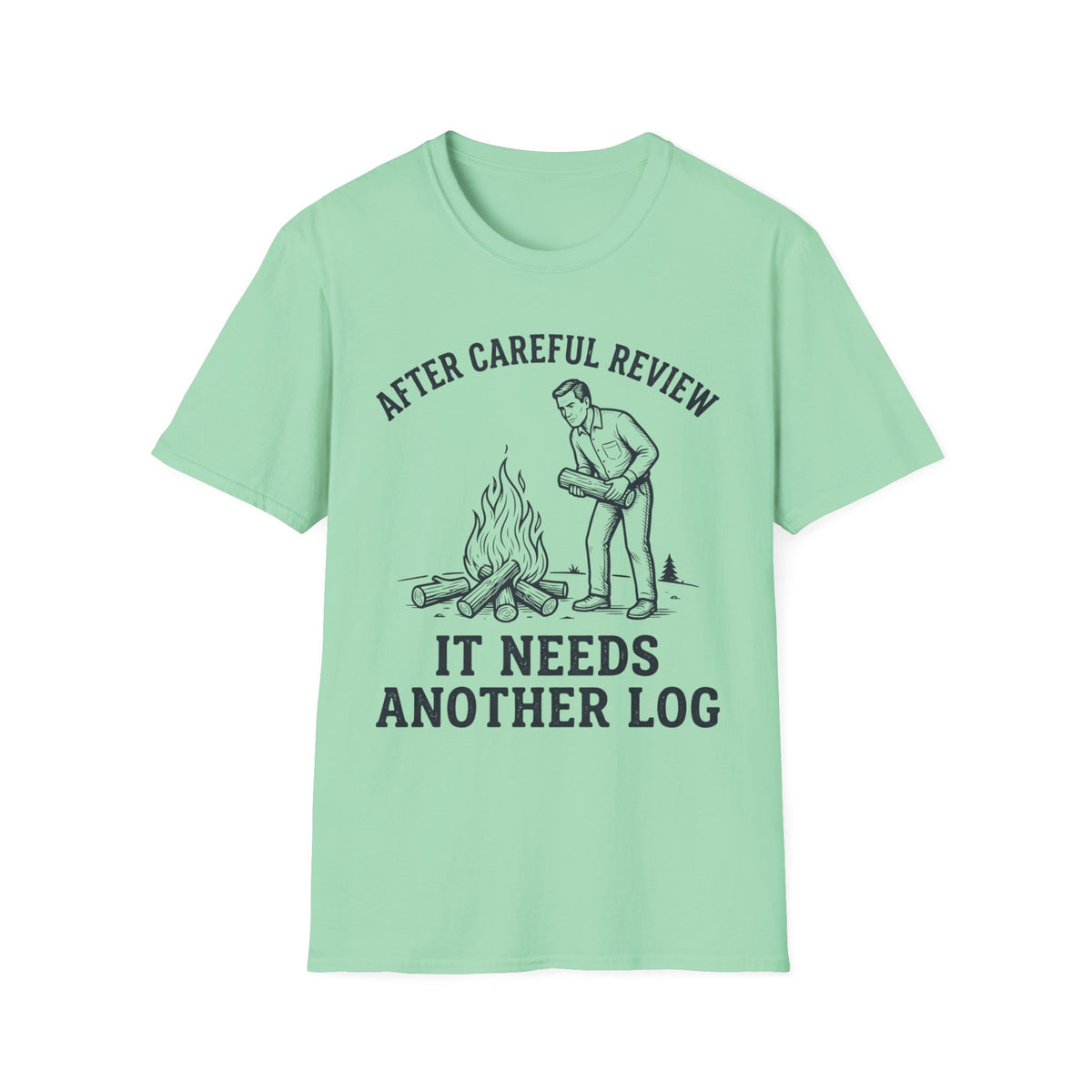 It Needs Another Log T-Shirt