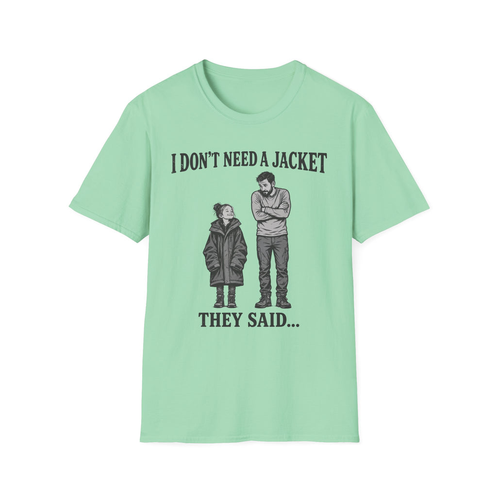 I Don't Need a Jacket Dad T-Shirt