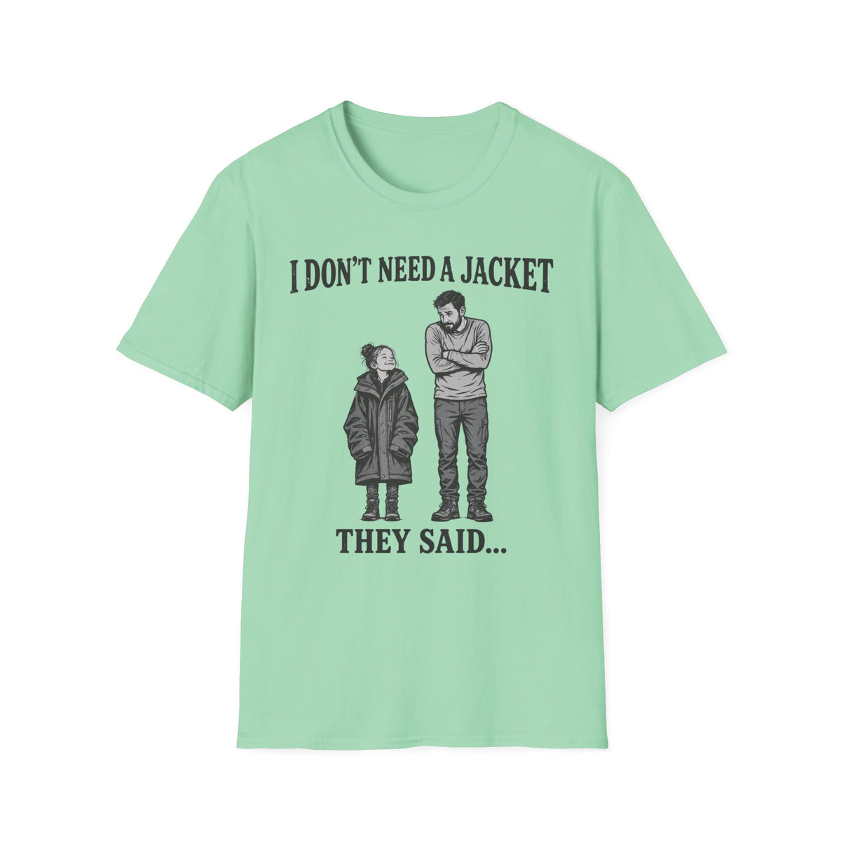 I Don't Need a Jacket Dad T-Shirt