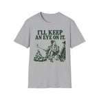I'll Keep an Eye on It T-Shirt