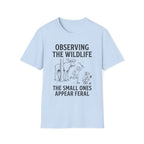 The Small Ones Appear Feral T-Shirt