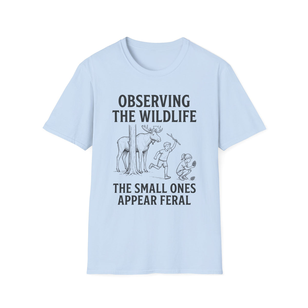 The Small Ones Appear Feral T-Shirt