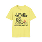 I Have To Poke The Fire T-Shirt